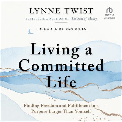Living a Committed Life by Lynne Twist audiobook