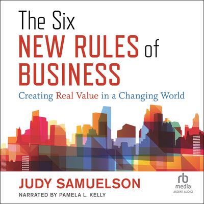 The Six New Rules of Business by Judy Samuelson audiobook