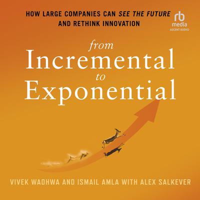 From Incremental to Exponential by Vivek Wadhwa audiobook