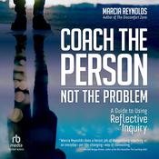 Coach the Person, Not the Problem by  Marcia Reynolds audiobook