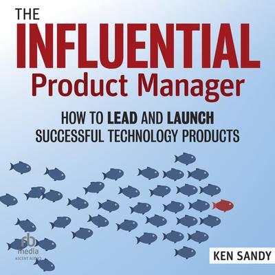 The Influential Product Manager by Ken Sandy audiobook
