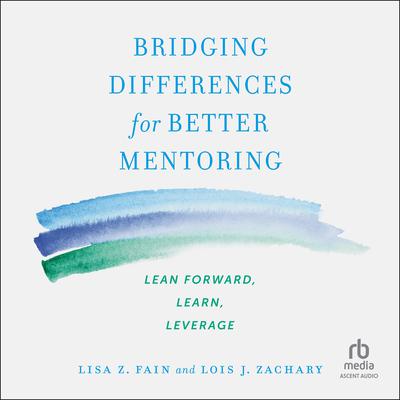 Bridging Differences for Better Mentoring by Lisa Z. Fain audiobook