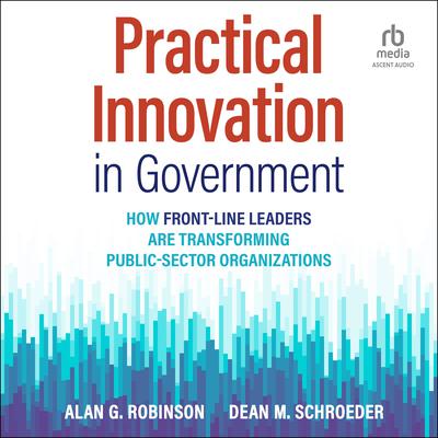 Practical Innovation in Government by Alan G. Robinson audiobook
