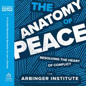 The Anatomy of Peace, Fourth Edition by  the Arbinger Institute audiobook