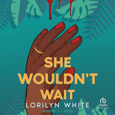 She Wouldn’t Wait by Lorilyn White audiobook