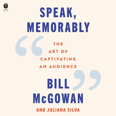 Speak, Memorably by Bill McGowan audiobook