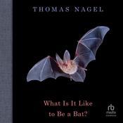 What Is It Like to Be a Bat? by  Thomas Nagel audiobook