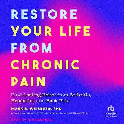 Restore Your Life from Chronic Pain by Mark B. Weisberg audiobook
