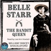 Belle Starr—The Bandit Queen by  William Yancey Shackleford audiobook