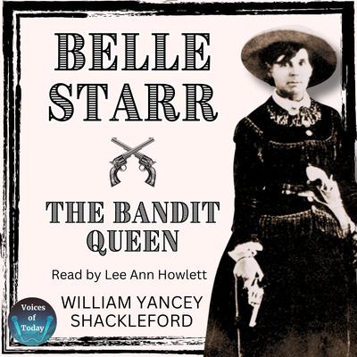 Belle Starr—The Bandit Queen by William Yancey Shackleford audiobook