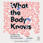 What the Body Knows by  John Trowsdale audiobook