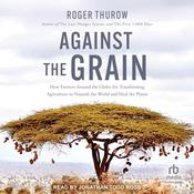 Against the Grain by  Roger Thurow audiobook