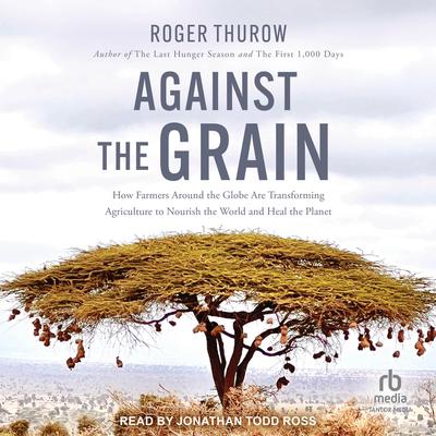 Against the Grain by Roger Thurow audiobook