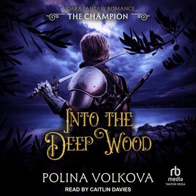 Into the Deep Wood: The Champion by Polina Volkova audiobook