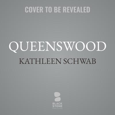 Queenswood by Kathleen Schwab audiobook