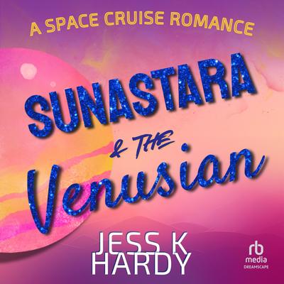 Sunastara & the Venusian by Jess K. Hardy audiobook
