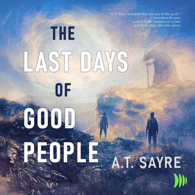 The Last Days of Good People by A.T. Sayre audiobook