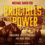 Crucibles of Power by  Michael David-Fox audiobook