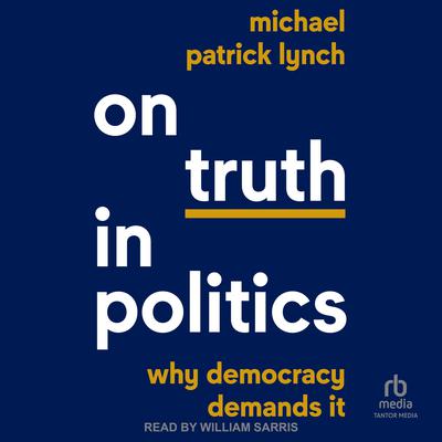 On Truth in Politics by Michael Patrick Lynch audiobook
