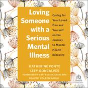 Loving Someone with a Serious Mental Illness by  Izzy Goncalves audiobook
