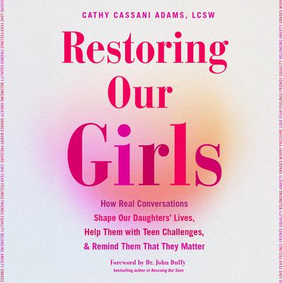 Restoring Our Girls by Cathy Cassani Adams, LCSW audiobook
