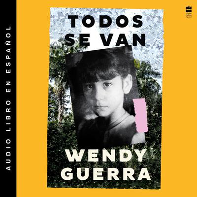 Everyone Leaves / Todos se van (Spanish Edition) by Wendy Guerra audiobook