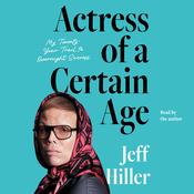 Actress of a Certain Age by  Jeff Hiller audiobook