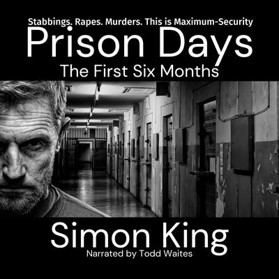 Prison Days: The First Six Months by Simon King audiobook