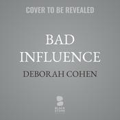 Bad Influence by  Deborah Cohen audiobook