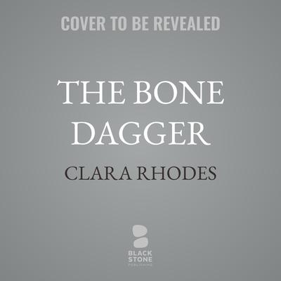 The Bone Dagger by Clara Rhodes audiobook