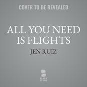 All You Need Is Flights by  Jen Ruiz audiobook