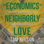 The Economics of Neighborly Love by  Tom Nelson audiobook
