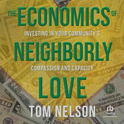 The Economics of Neighborly Love by Tom Nelson audiobook