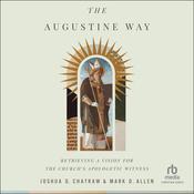 The Augustine Way by  Joshua D. Chatraw audiobook