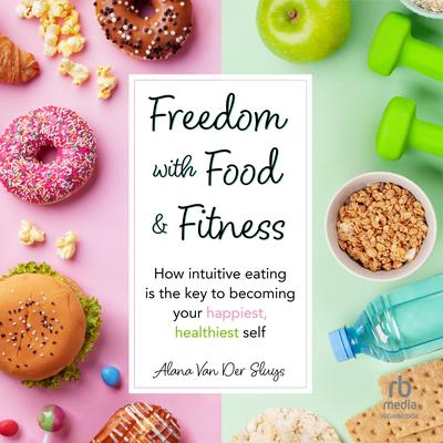 Freedom with Food and Fitness by Alana Van Der Sluys audiobook