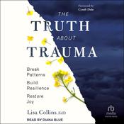 The Truth About Trauma by  Lisa Collins EdD audiobook