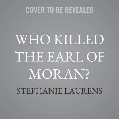 Who Killed the Earl of Moran? by Stephanie Laurens audiobook