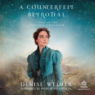 A Counterfeit Betrothal by Denise Weimer audiobook