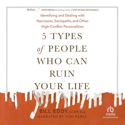 5 Types of People Who Can Ruin Your Life by Bill Eddy, LCSW Esq. audiobook