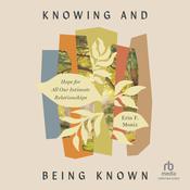 Knowing and Being Known by  Erin F. Moniz audiobook