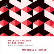 Walking the Way of the Wise by  Mitchell L. Chase audiobook