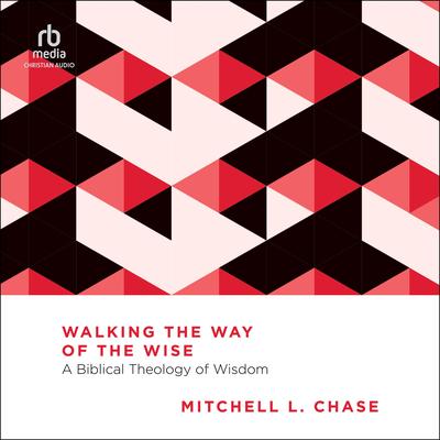 Walking the Way of the Wise by Mitchell L. Chase audiobook