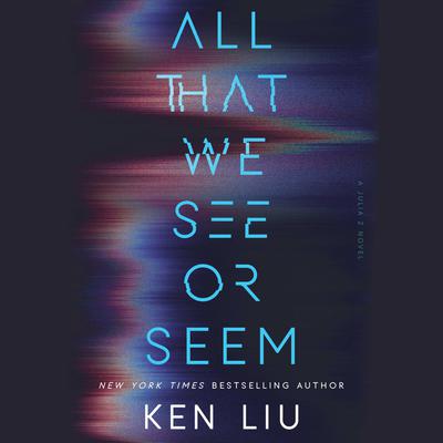 All That We See or Seem by Ken Liu audiobook