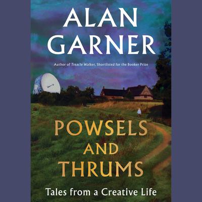 Powsels and Thrums by Alan Garner audiobook