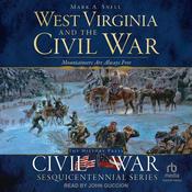 West Virginia and the Civil War by  Mark A. Snell audiobook