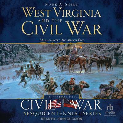 West Virginia and the Civil War by Mark A. Snell audiobook