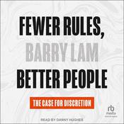 Fewer Rules, Better People by  Barry Lam audiobook