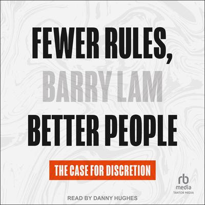 Fewer Rules, Better People by Barry Lam audiobook