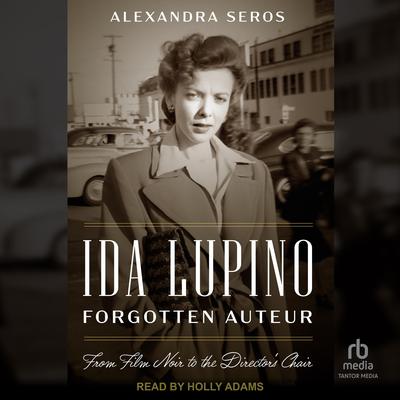 Ida Lupino, Forgotten Auteur by Alexandra Seros audiobook
