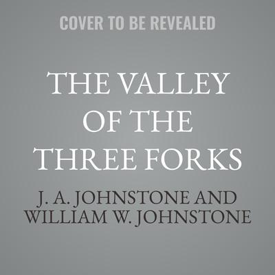 The Valley of the Three Forks by J. A. Johnstone audiobook